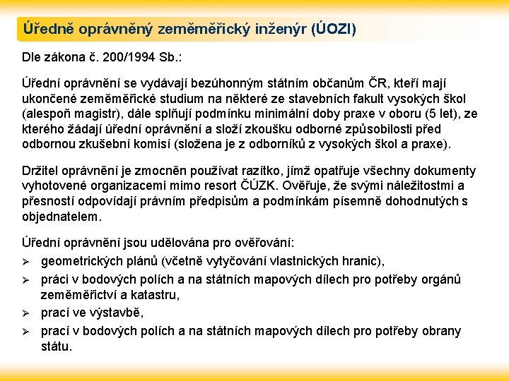 Úředně oprávněný zeměměřický inženýr (ÚOZI) Dle zákona č. 200/1994 Sb. : Úřední oprávnění se