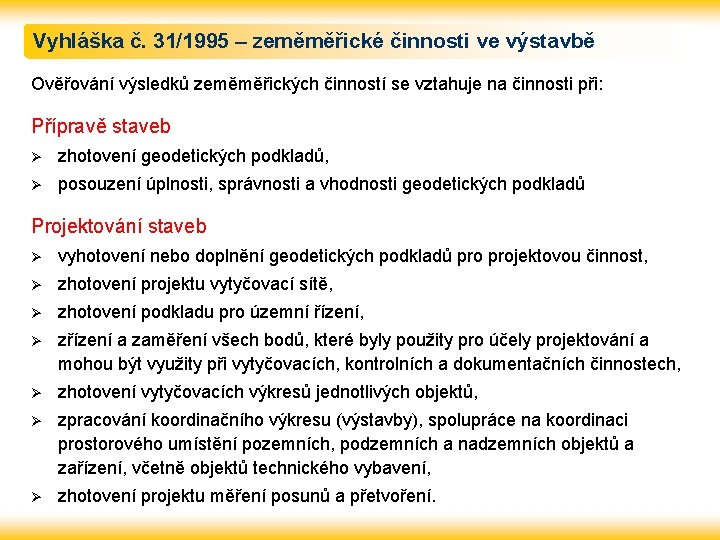 Vyhláška č. 31/1995 – zeměměřické činnosti ve výstavbě Ověřování výsledků zeměměřických činností se vztahuje