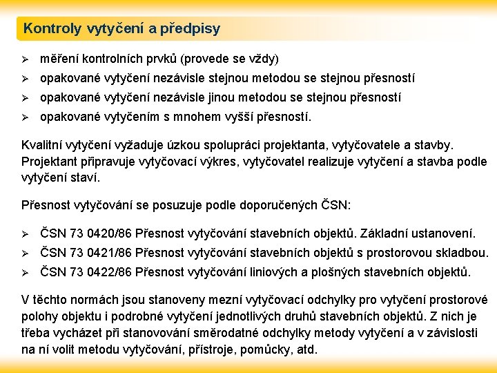 Kontroly vytyčení a předpisy Ø měření kontrolních prvků (provede se vždy) Ø opakované vytyčení