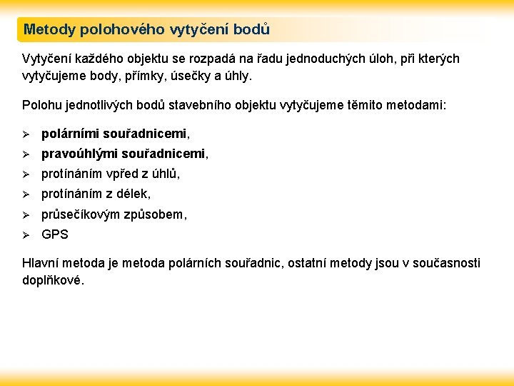 Metody polohového vytyčení bodů Vytyčení každého objektu se rozpadá na řadu jednoduchých úloh, při