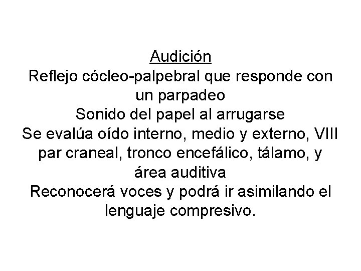 Audición Reflejo cócleo-palpebral que responde con un parpadeo Sonido del papel al arrugarse Se