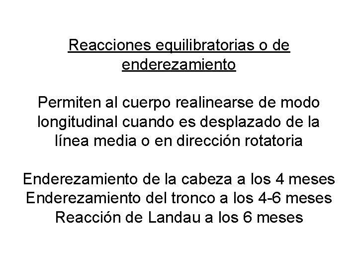 Reacciones equilibratorias o de enderezamiento Permiten al cuerpo realinearse de modo longitudinal cuando es