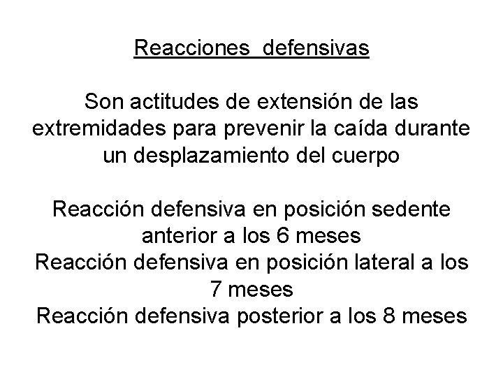 Reacciones defensivas Son actitudes de extensión de las extremidades para prevenir la caída durante