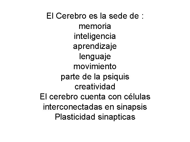 El Cerebro es la sede de : memoria inteligencia aprendizaje lenguaje movimiento parte de