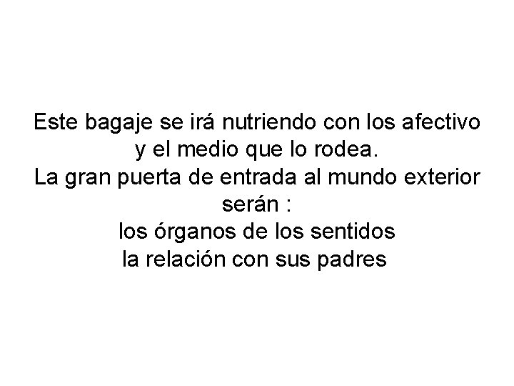 Este bagaje se irá nutriendo con los afectivo y el medio que lo rodea.