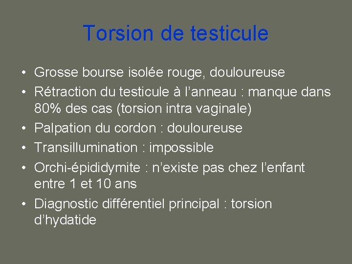 Torsion de testicule • Grosse bourse isolée rouge, douloureuse • Rétraction du testicule à