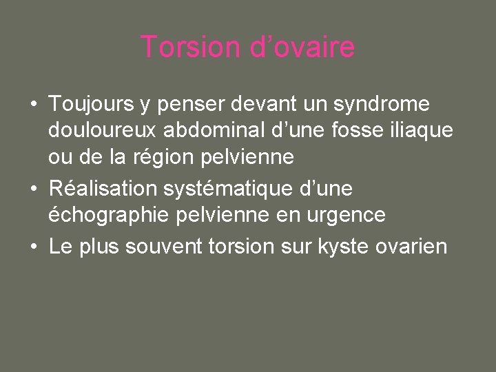 Torsion d’ovaire • Toujours y penser devant un syndrome douloureux abdominal d’une fosse iliaque