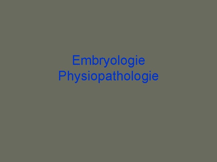 Embryologie Physiopathologie 