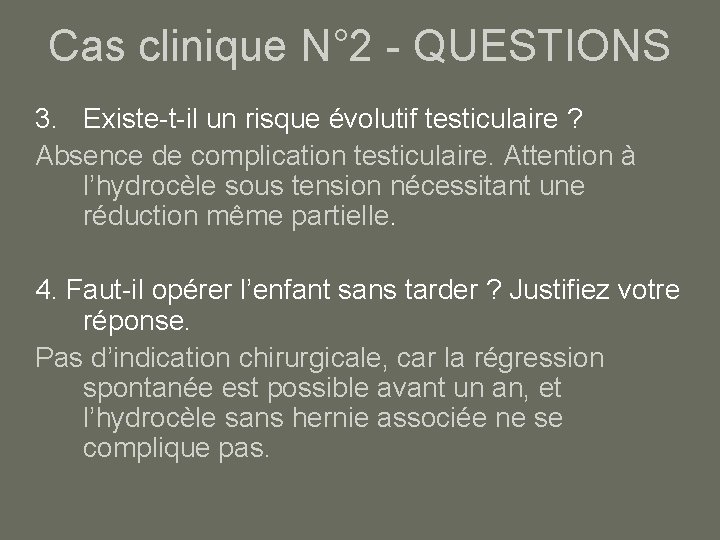 Cas clinique N° 2 - QUESTIONS 3. Existe-t-il un risque évolutif testiculaire ? Absence