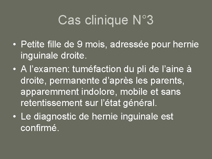 Cas clinique N° 3 • Petite fille de 9 mois, adressée pour hernie inguinale