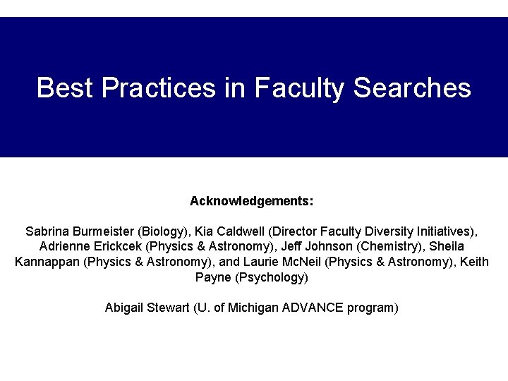 Best Practices in Faculty Searches Acknowledgements: Sabrina Burmeister (Biology), Kia Caldwell (Director Faculty Diversity