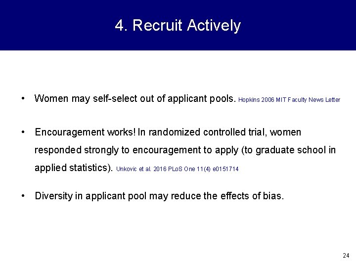 4. Recruit Actively • Women may self-select out of applicant pools. Hopkins 2006 MIT