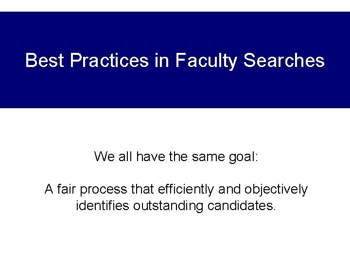 Best Practices in Faculty Searches We all have the same goal: A fair process