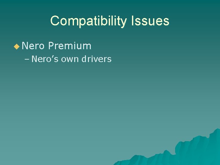 Compatibility Issues u Nero Premium – Nero’s own drivers 