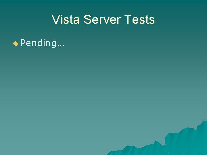 Vista Server Tests u Pending… 