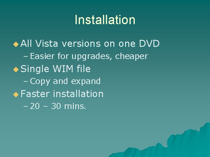 Installation u All Vista versions on one DVD – Easier for upgrades, cheaper u