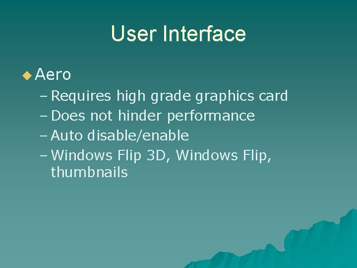 User Interface u Aero – Requires high grade graphics card – Does not hinder