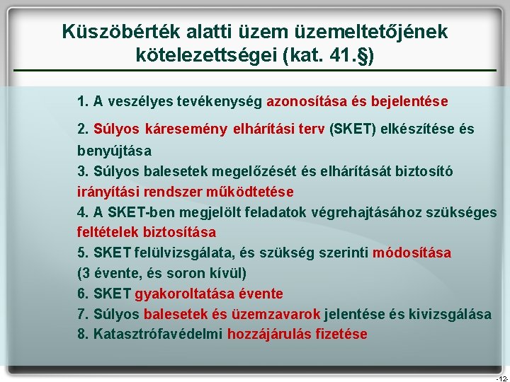 Küszöbérték alatti üzemeltetőjének kötelezettségei (kat. 41. §) 1. A veszélyes tevékenység azonosítása és bejelentése Küszöbérték alatti üzemeltetőjének kötelezettségei (kat. 41. §) 1. A veszélyes tevékenység azonosítása és bejelentése