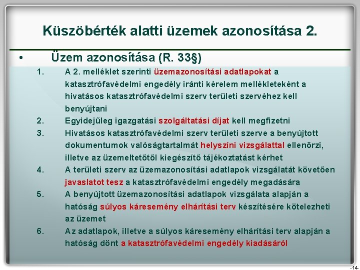 Küszöbérték alatti üzemek azonosítása 2. • Üzem azonosítása (R. 33§) 1. 2. 3. 4.