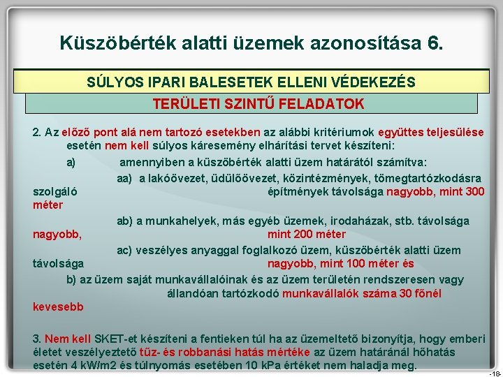 Küszöbérték alatti üzemek azonosítása 6. SÚLYOS IPARI BALESETEK ELLENI VÉDEKEZÉS TERÜLETI SZINTŰ FELADATOK 2. Küszöbérték alatti üzemek azonosítása 6. SÚLYOS IPARI BALESETEK ELLENI VÉDEKEZÉS TERÜLETI SZINTŰ FELADATOK 2.
