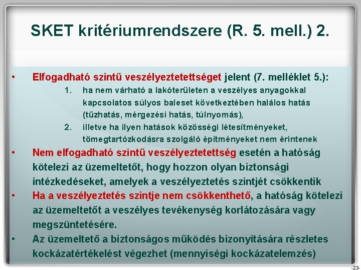 SKET kritériumrendszere (R. 5. mell. ) 2. • Elfogadható szintű veszélyeztetettséget jelent (7. melléklet