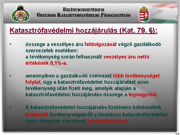 Katasztrófavédelmi hozzájárulás (Kat. 79. §): • összege a veszélyes áru feldolgozását végző gazdálkodó szervezetek