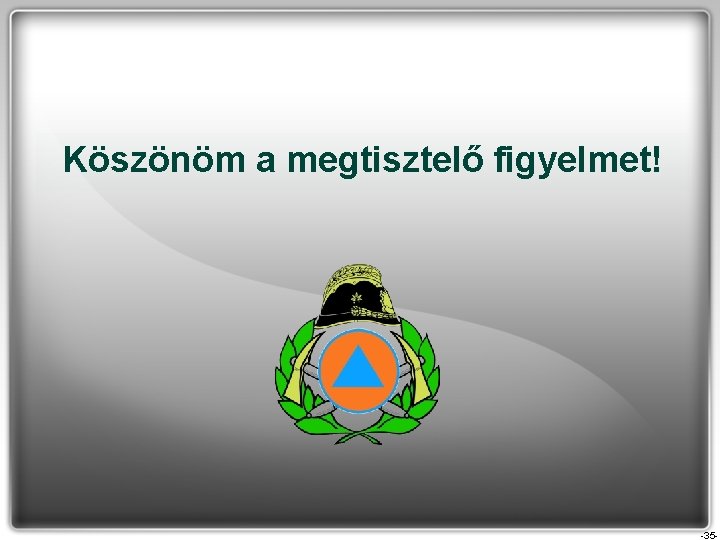 Köszönöm a megtisztelő figyelmet! -35 - Köszönöm a megtisztelő figyelmet! -35 -