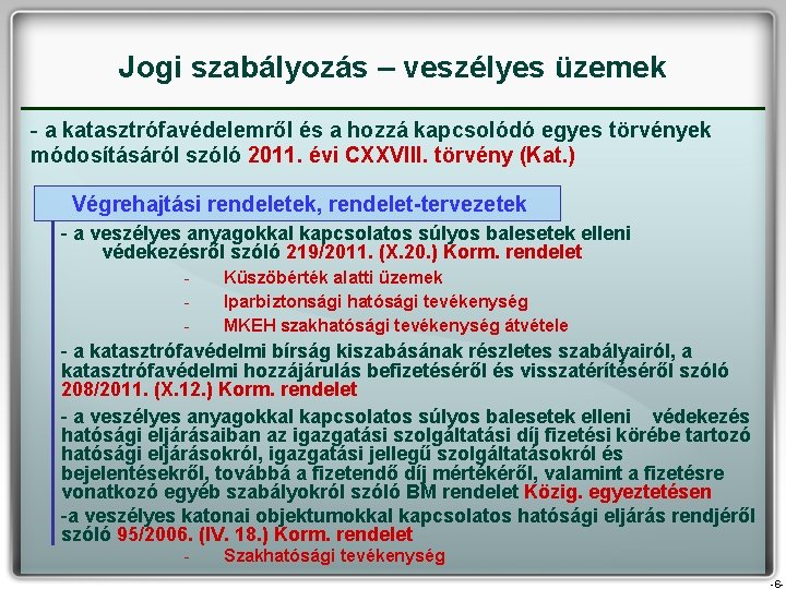 Jogi szabályozás – veszélyes üzemek - a katasztrófavédelemről és a hozzá kapcsolódó egyes törvények Jogi szabályozás – veszélyes üzemek - a katasztrófavédelemről és a hozzá kapcsolódó egyes törvények