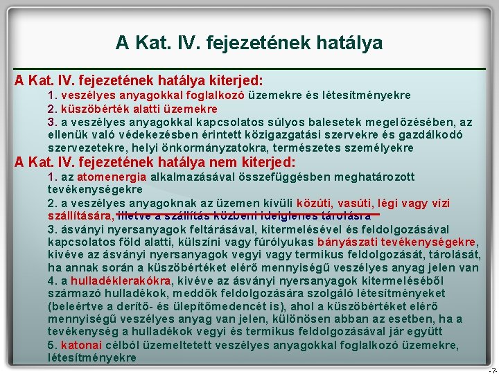 A Kat. IV. fejezetének hatálya kiterjed: 1. veszélyes anyagokkal foglalkozó üzemekre és létesítményekre 2. A Kat. IV. fejezetének hatálya kiterjed: 1. veszélyes anyagokkal foglalkozó üzemekre és létesítményekre 2.