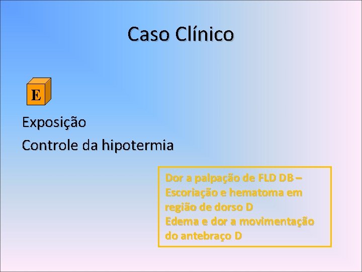 Caso Clínico E Exposição Controle da hipotermia Dor a palpação de FLD DB –
