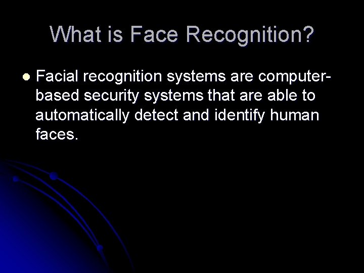 What is Face Recognition? l Facial recognition systems are computerbased security systems that are