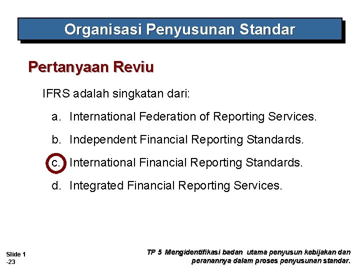 Organisasi Penyusunan Standar Pertanyaan Reviu IFRS adalah singkatan dari: a. International Federation of Reporting