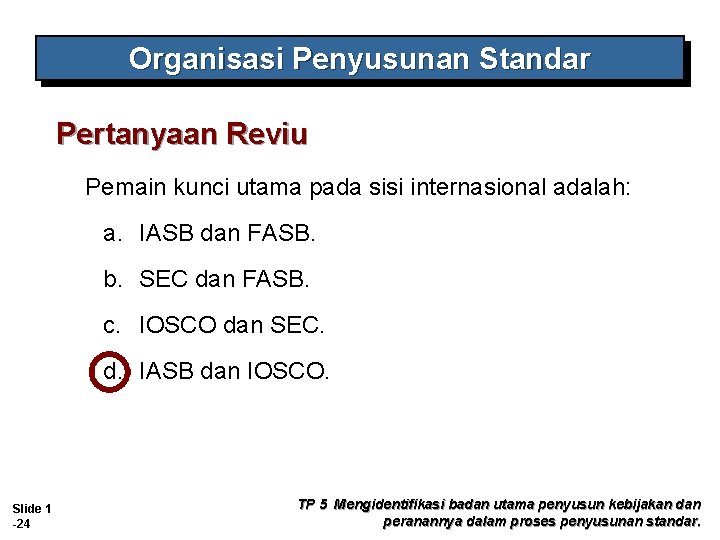 Organisasi Penyusunan Standar Pertanyaan Reviu Pemain kunci utama pada sisi internasional adalah: a. IASB