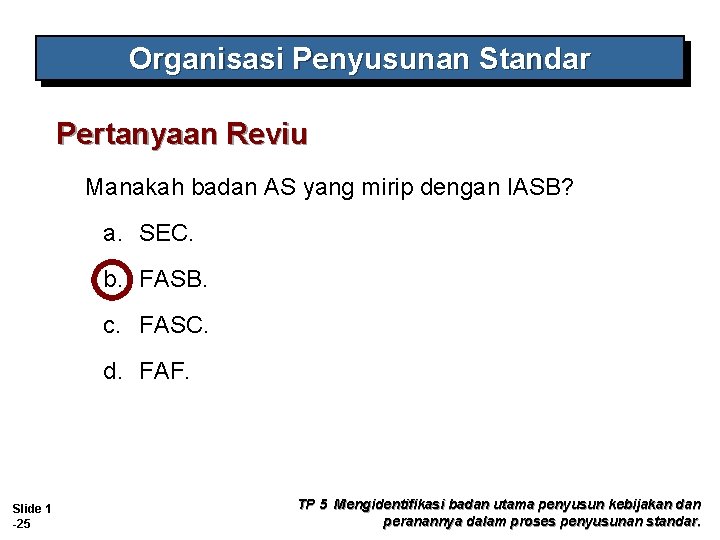 Organisasi Penyusunan Standar Pertanyaan Reviu Manakah badan AS yang mirip dengan IASB? a. SEC.