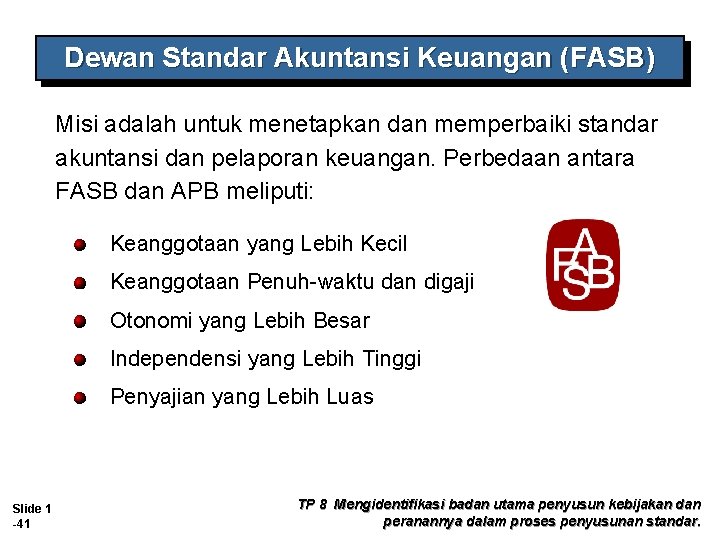 Dewan Standar Akuntansi Keuangan (FASB) Misi adalah untuk menetapkan dan memperbaiki standar akuntansi dan