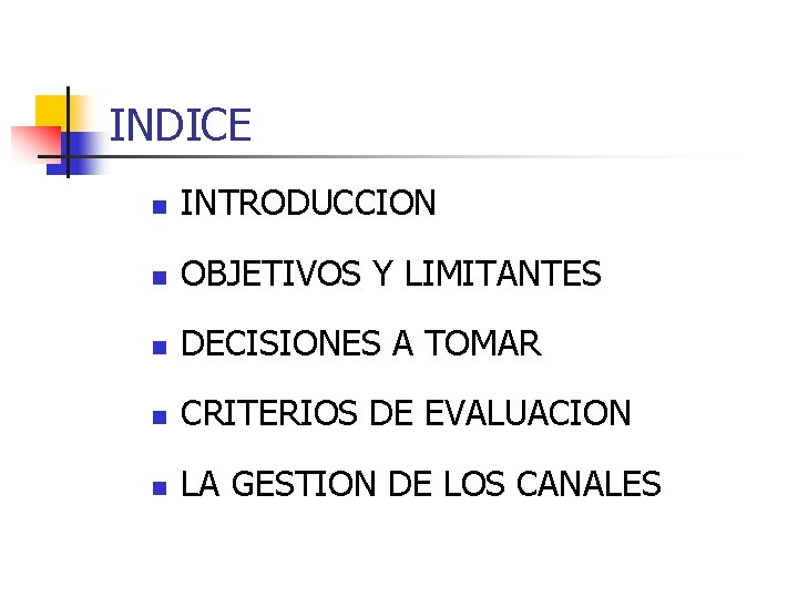 INDICE n INTRODUCCION n OBJETIVOS Y LIMITANTES n DECISIONES A TOMAR n CRITERIOS DE