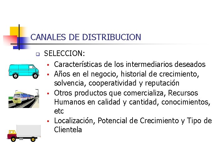 CANALES DE DISTRIBUCION q SELECCION: § Características de los intermediarios deseados § Años en