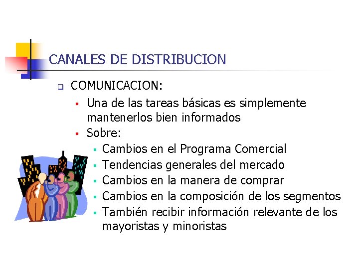 CANALES DE DISTRIBUCION q COMUNICACION: § Una de las tareas básicas es simplemente mantenerlos