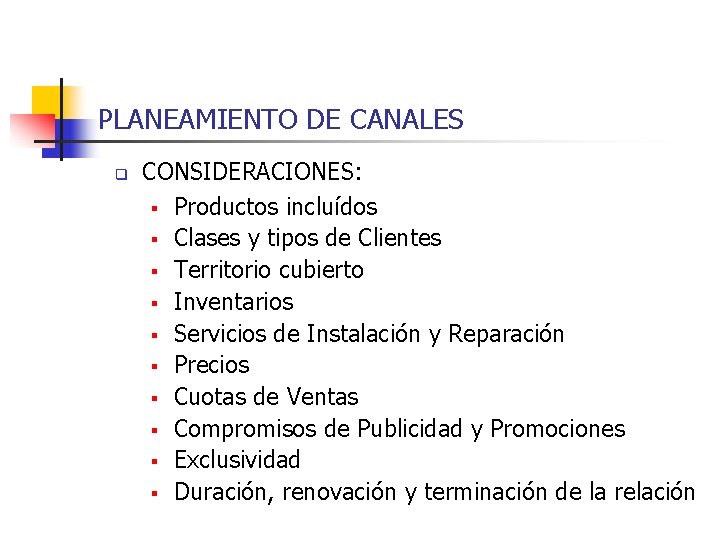 PLANEAMIENTO DE CANALES q CONSIDERACIONES: § Productos incluídos § Clases y tipos de Clientes