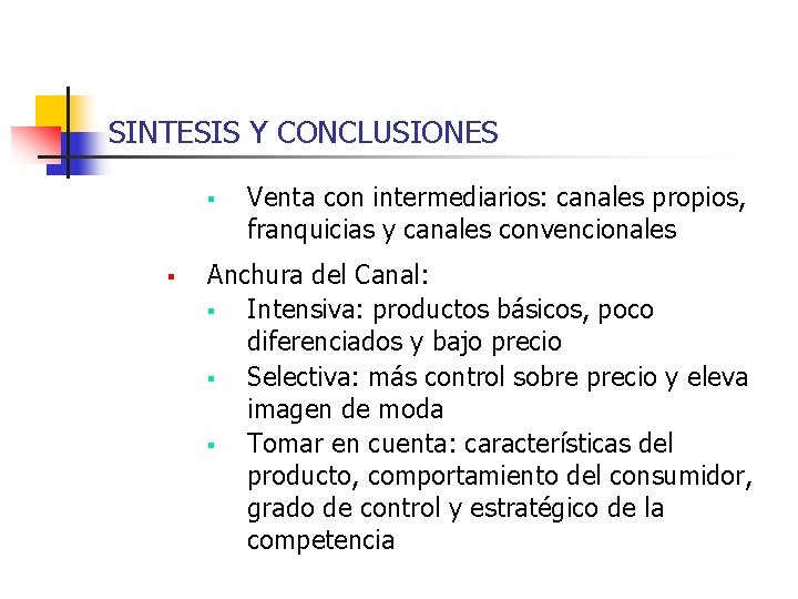 SINTESIS Y CONCLUSIONES § § Venta con intermediarios: canales propios, franquicias y canales convencionales