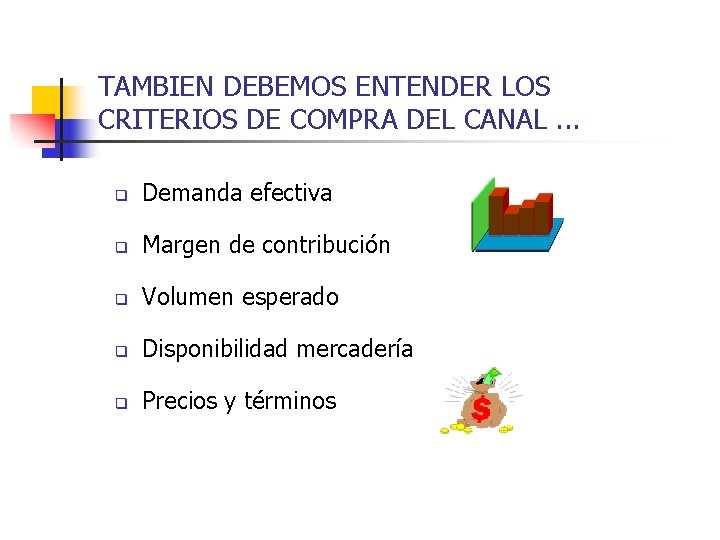TAMBIEN DEBEMOS ENTENDER LOS CRITERIOS DE COMPRA DEL CANAL. . . q Demanda efectiva