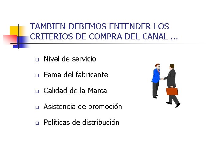 TAMBIEN DEBEMOS ENTENDER LOS CRITERIOS DE COMPRA DEL CANAL. . . q Nivel de