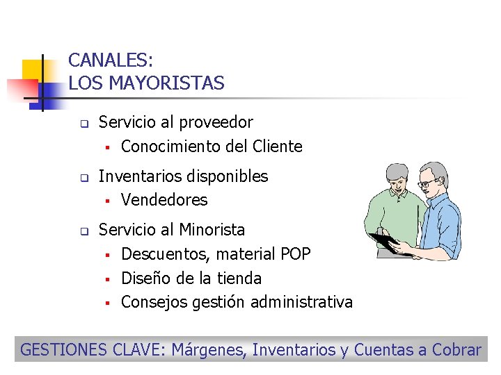 CANALES: LOS MAYORISTAS q q q Servicio al proveedor § Conocimiento del Cliente Inventarios