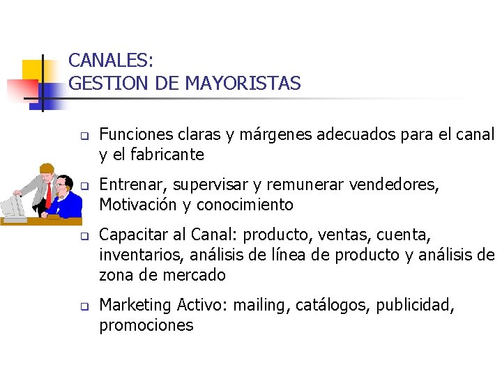 CANALES: GESTION DE MAYORISTAS q q Funciones claras y márgenes adecuados para el canal