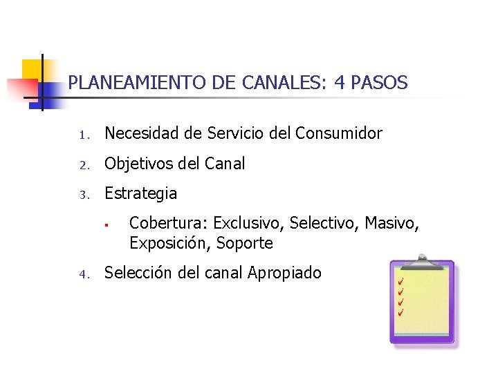 PLANEAMIENTO DE CANALES: 4 PASOS 1. Necesidad de Servicio del Consumidor 2. Objetivos del