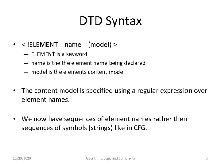 DTD Syntax • < !ELEMENT name (model) > – ELEMENT is a keyword –