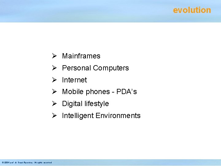 evolution Ø Mainframes Ø Personal Computers Ø Internet Ø Mobile phones - PDA’s Ø