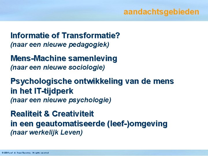 aandachtsgebieden Informatie of Transformatie? (naar een nieuwe pedagogiek) Mens-Machine samenleving (naar een nieuwe sociologie)