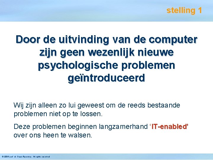 stelling 1 Door de uitvinding van de computer zijn geen wezenlijk nieuwe psychologische problemen