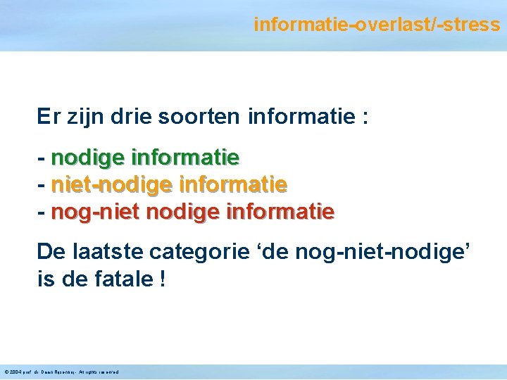 informatie-overlast/-stress Er zijn drie soorten informatie : - nodige informatie - niet-nodige informatie -